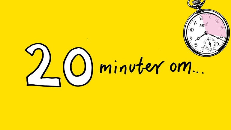 20 minuter om...