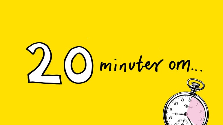 20 minuter om...