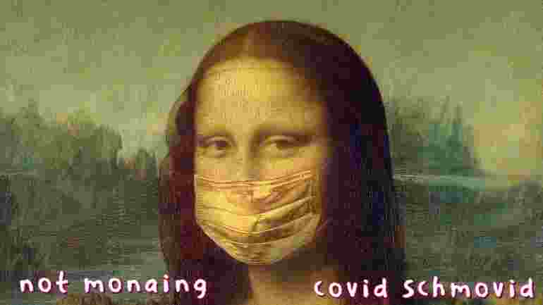 Meme image of Mona Lisa wearing a face mask with the words 'not monaing - covid schmovid written in white text at the bottom,
